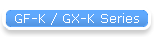 GF-K / GX-K Series